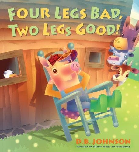 Cover of Four Legs Bad, Two Legs Good! hardcover