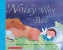 Cover of The noisy way to bed