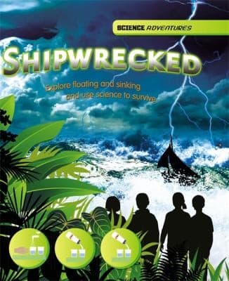 Cover of Shipwrecked Explore Floating And Sinking And Use Science To Survive