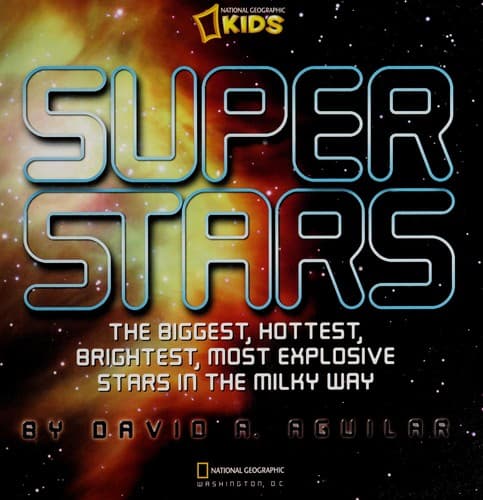 Cover of Super stars the biggest, hottest, brightest, and most explosive stars in the Milky Way