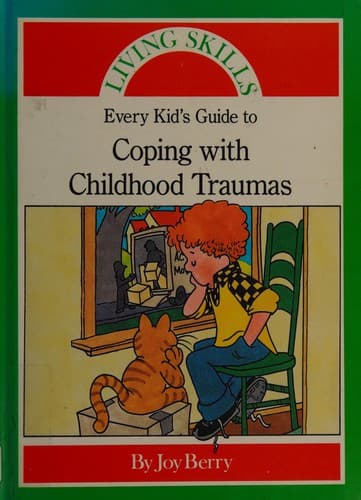 Cover of Every Kid's Guide to Coping With Childhood Trauma (Living Skills)