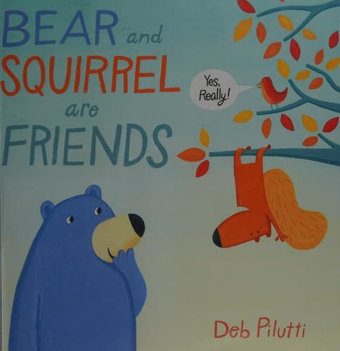 Cover of Bear and Squirrel Are Friends ... Yes, Really!