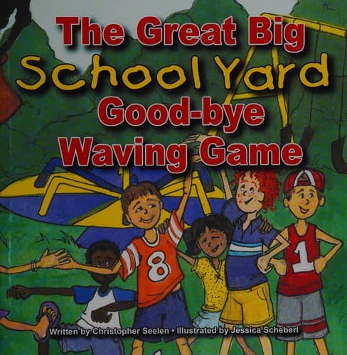 Cover of The great big school yard good-bye waving game