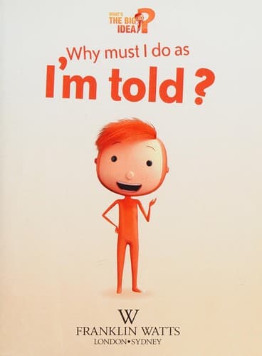Cover of What's the Big Idea? : Why Must I Do As I'm Told? What Big Idea