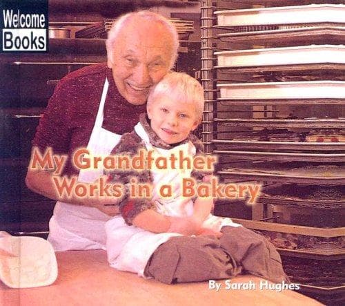Cover of My Grandfather Works in a Bakery (Welcome Books: My Family at Work (Sagebrush))