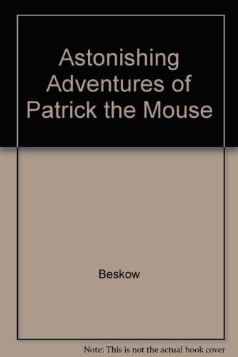 Cover of The astonishing adventures of Patrick the mouse