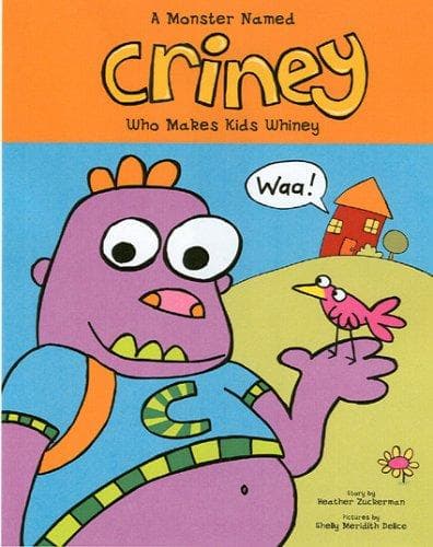 Cover of A Monster Named Criney Who Makes Kids Whiney