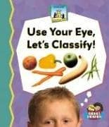 Cover of Use Your Eye, Let's Classify (Science Made Simple)