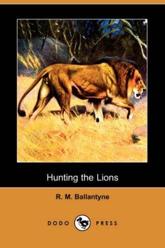 Cover of Hunting the lions, or, The land of the Negro