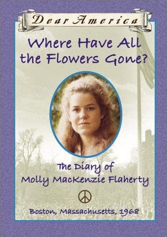 Cover of Where have all the flowers gone? -The diary of Molly Mackenzie Flaherty, Boston, Massachusetts, 1968