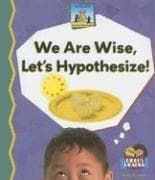 Cover of We Are Wise, Let's Hypothesize (Science Made Simple)