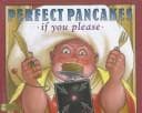Cover of Perfect pancakes, if you please