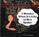 Cover of I Wonder What It's Like to Be a Spider