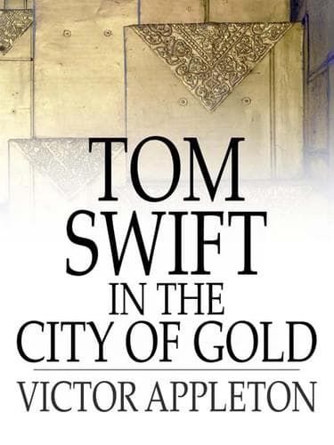 Cover of Tom Swift in the City of Gold: Or, Marvelous Adventures Underground