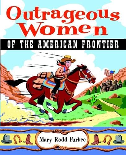Cover of Outrageous Women of the American Frontier
