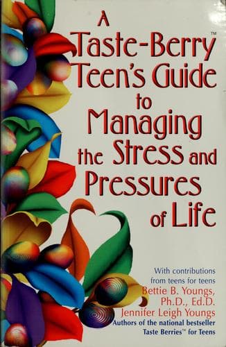 Cover of A taste-berry teen's guide to managing the stress and pressures of life ; with contributions from teens for teens