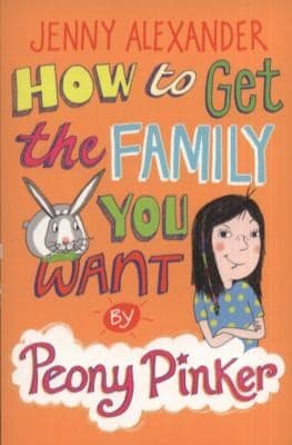 Cover of How To Get The Family You Want By Peony Pinker