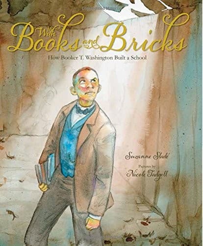 Cover of With Books and Bricks: How Booker T. Washington Built a School