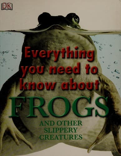 Cover of Everything you need to know about frogs and other slippery creatures